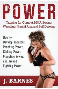 Coperta cărții 'Power Training for Combat, Mma, Boxing, Wrestling, Martial Arts, and Self-Defense: How to Develop Knockout Punching'