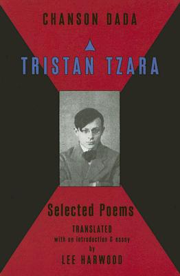 Chanson Dada: Tristan Tzara Selected Poems - Lee Harwood