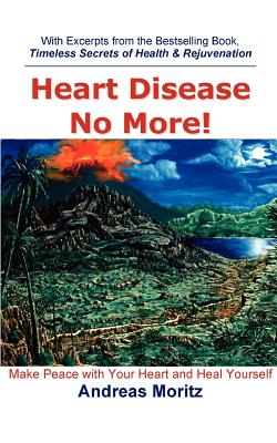 Heart Disease No More! - Andreas Moritz