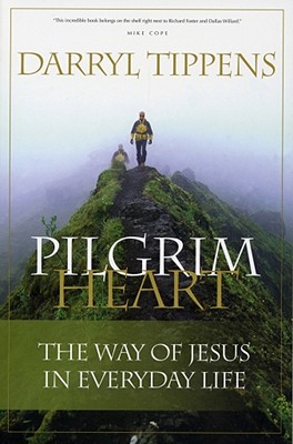 Pilgrim Heart: The Way of Jesus in Everyday Life - Darryl Tippens