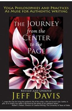 Coperta cărții 'The Journey from the Center to the Page: Yoga Philosophies & Practices as Muse for Authentic Writing - Jeff Davis'