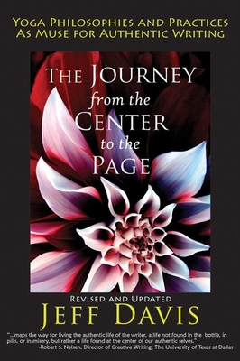 Coperta cărții 'The Journey from the Center to the Page: Yoga Philosophies & Practices as Muse for Authentic Writing - Jeff Davis'