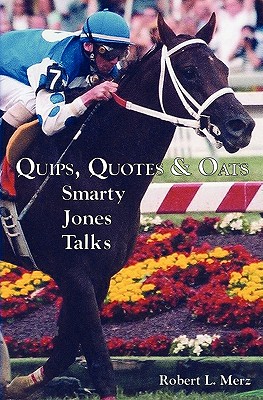 Quips, Quotes & Oats: Smarty Jones Talks - Robert L. Merz