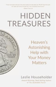 Hidden Treasures: Heaven's Astonishing Help with Your Money Matters - Leslie Householder