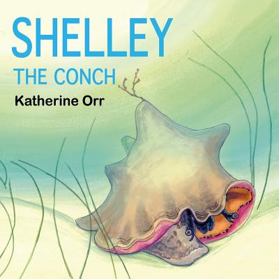 Shelley the Conch - Katherine Orr
