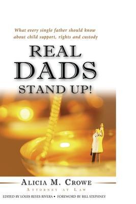 Real Dads Stand Up!: What Every Single Father Should Know About Child Support, Rights and Custody - Louis Reyes Rivera