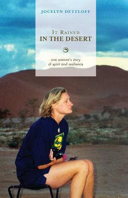 It Rained in the Desert: One Woman's Story of Spirit and Resilience - Jocelyn Dettloff