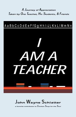 I Am A Teacher - John Wayne Schlatter