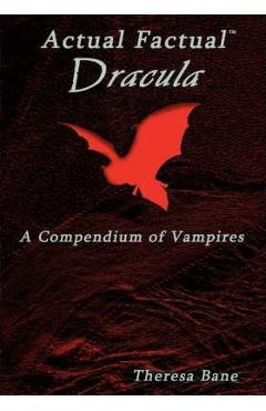 Poza produsului Actual Factual: Dracula, a Compendium of Vampires - Theresa Bane