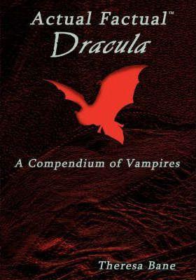 Actual Factual: Dracula, a Compendium of Vampires - Theresa Bane