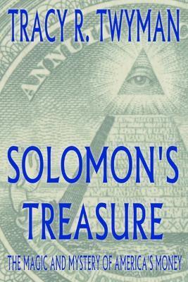 Solomon's Treasure: The Magic and Mystery of America's Money - Tracy R. Twyman