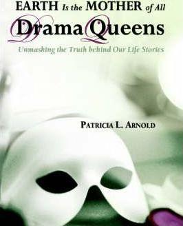 Earth Is the Mother of All Drama Queens - Patricia L. Arnold