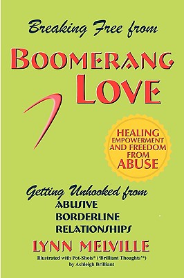 Breaking Free from Boomerang Love: Getting Unhooked from Borderline Personality Disorder Relationships - Lynn Melville