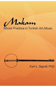 Poza produsului Makam: Modal Practice In Turkish Art Music - Karl L. Signell Phd