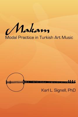 Makam: Modal Practice In Turkish Art Music - Karl L. Signell Phd