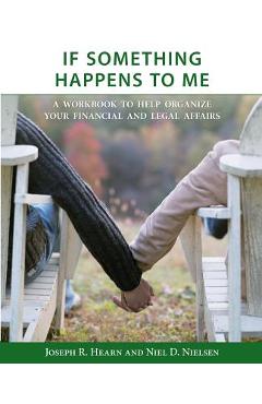 Coperta cărții 'If Something Happens to Me: A Workbook to Help Organize Your Financial and Legal Affairs - Niel D. Nielsen'
