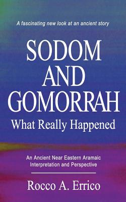 Sodom and Gomorrah: What Really Happened - Rocco A. Errico