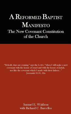 A Reformed Baptist Manifesto - Samuel E. Waldron