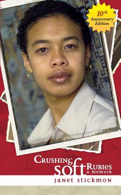 Crushing Soft Rubies: A Memoir, 10th Anniversary Edition - Janet C. Stickmon