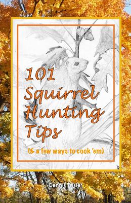 101 Squirrel Hunting Tips (& a few ways to cook 'em) - Dennis Trisler