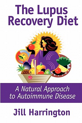 The Lupus Recovery Diet: A Natural Approach to Autoimmune Disease - Jill Harrington