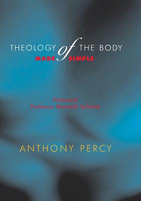 Theology of the Body Made Simple - Anthony Percy