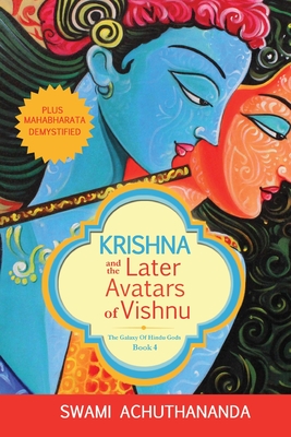 Krishna and the Later Avatars of Vishnu: Plus Mahabharata Demystified - Swami Achuthananda