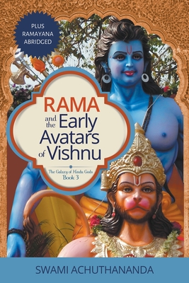 Rama and the Early Avatars of Vishnu: Plus Ramayana Abridged - Swami Achuthananda