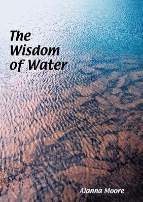 The Wisdom of Water - Alanna Moore