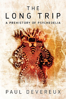 The Long Trip: A Prehistory of Psychedelia - Paul Devereux