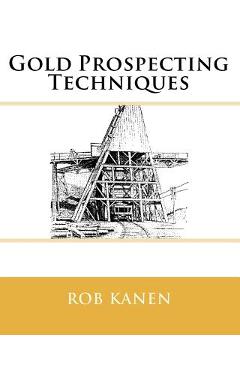 Coperta cărții 'Gold Prospecting Techniques - Rob Kanen'