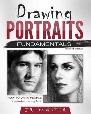 Drawing Portraits Fundamentals: A Portrait-Artist.org Book - How to Draw People - J. R. Dunster
