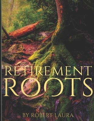 Retirement Roots: A Christian Plan For Everyday Life In Retirement - Robert Laura
