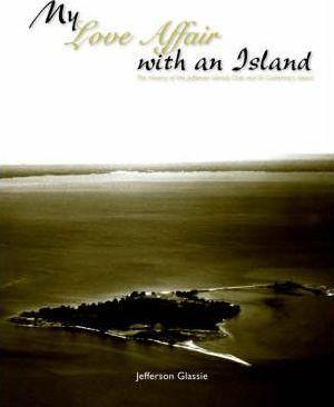 My Love Affair with an Island - The History of the Jefferson Islands Club and St. Catherine's Island - Jefferson C. Glassie