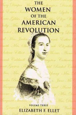 The Women of the American Revolution - Volume III - Elizabeth F. Ellet