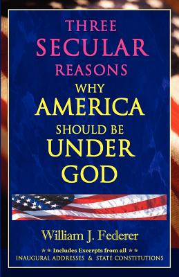 Three Secular Reasons Why America Should Be Under God - William J. Federer
