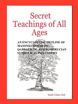 Secret Teachings of All Ages - Manly Palmer Hall