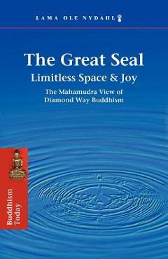 Coperta cărții 'The Great Seal: Limitless Space & Joy: The Mahamudra View of Diamond Way Buddhism - Lama Ole Nydahl'
