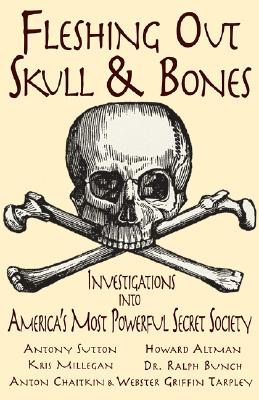 Fleshing Out Skull & Bones: Investigations Into America's Most Powerful Secret Society - Kris Millegan