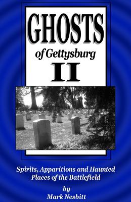 Ghosts of Gettysburg II: Spirits, Apparitions and Haunted Places of the Battlefield - Mark Nesbitt