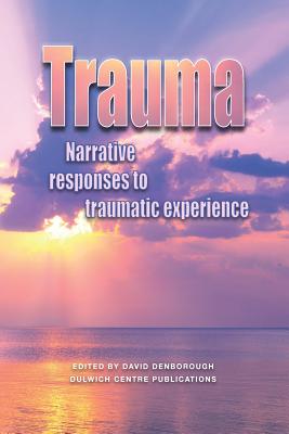 Trauma: Narrative responses to traumatic experience - David Denborough