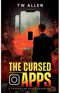 Coperta cărții 'The Cursed Apps: A Hardboiled Magic Adventure - Tw Allen'