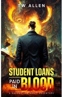 Coperta cărții 'Student Loans Paid In Blood - A Hardboiled Magic Adventure - Tw Allen'