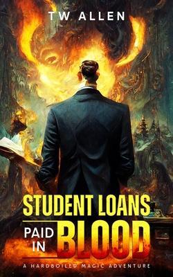Coperta cărții 'Student Loans Paid In Blood - A Hardboiled Magic Adventure - Tw Allen'