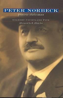 Peter Norbeck: Prairie Statesman - Gilbert Courtland Fite
