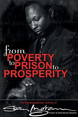 From Poverty to Prison to Prosperity: The Autobiographical Journey of Sean Ingram - Sean Ingram