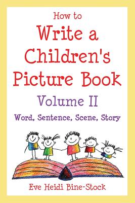 How to Write a Children's Picture Book Volume II: Word, Sentence, Scene, Story - Eve Heidi Bine-stock