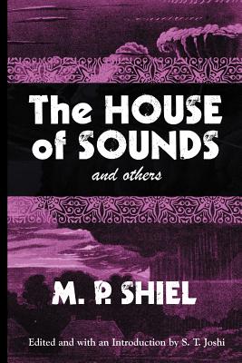 The House of Sounds and Others (Lovecraft's Library) - M. P. Shiel