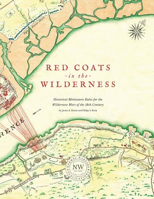 Redcoats in the Wilderness: Historical Miniatures Rules for the Wilderness Wars of the 18th Century - James A. Harris