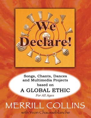 We Declare!: Songs, Chants, Dances and Multimedia Projects based on A Global Ethic - Merrill Collins